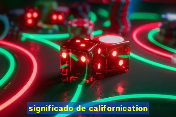 significado de californication